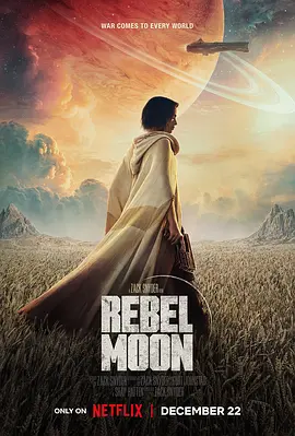 月球叛军：火之女 Rebel Moon: A Child of Fire (2023) / 卫星叛军：火之女 / 反叛行星 / 月球叛军/Rebel Moon—第1部：火之女 / 月球叛军1 / 反叛之月 / Rebel